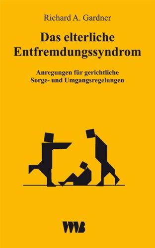 Das elterliche Entfremdungssyndrom (Parental Alienation Syndrome /PAS): Anregungen für gerichtliche Sorge- und Umgangsregelungen. Eine empirische Untersuchung