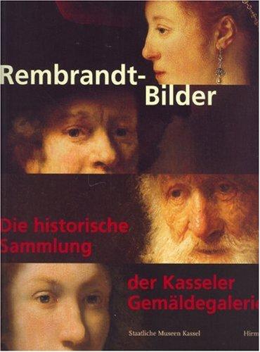 Rembrandt-Bilder: Die historische Sammlung der Kasseler Gemäldegalerie. Katalogbuch zur Ausstellung: Kassel, 19.5.2006-20.8.2006, Staatliche Museen, ... Gemäldegalerie Alte Meister, Rembrandt-Saal