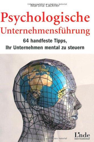 Psychologische Unternehmensführung. 64 handfeste Tipps Ihr Unternehmen mental zu steuern