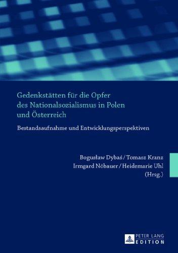 Gedenkstätten für die Opfer des Nationalsozialismus in Polen und Österreich: Bestandsaufnahme und Entwicklungsperspektiven