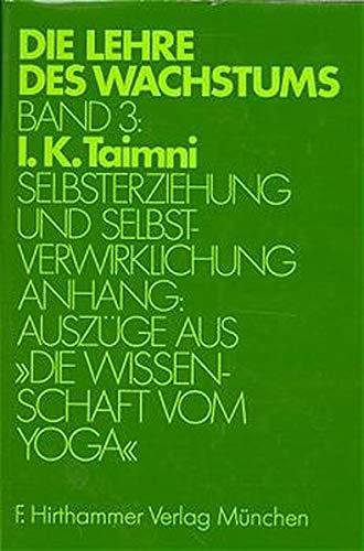 Die Lehre des Wachstums, in 3 Bdn., Bd.3, Selbsterziehung und Selbstverwirklichung