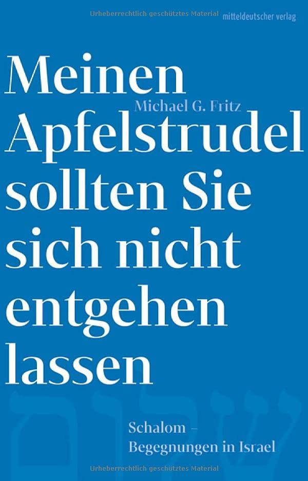 Meinen Apfelstrudel sollten Sie sich nicht entgehen lassen: Schalom. Begegnungen in Israel // Literarische Einblicke in das Israel von heute