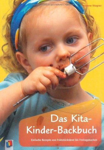 Das Kita-Kinder-Backbuch: Einfache Rezepte von Frühstücksbrot bis Freitagskuchen