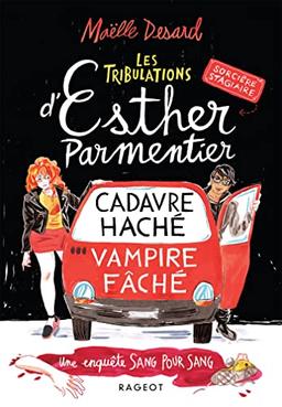 Les tribulations d'Esther Parmentier, sorcière stagiaire. Cadavre haché, vampire fâché : une enquête sang pour sang