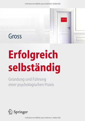 Erfolgreich selbständig: Gründung und Führung einer psychologischen Praxis