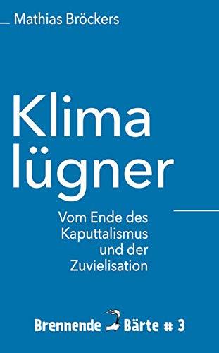 Klimalügner: vom Ende des Kaputtalismus und der Zuvielisation.