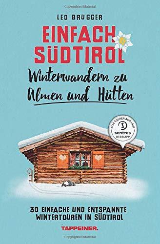 Einfach Südtirol: Winterwandern zu Almen und Hütten: 30 einfache und entspannte Wintertouren in Südtirol