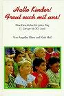 Hallo Kinder! Freut euch mit uns! Eine Geschichte für jeden Tag. (1. Januar bis 30. Juni): Hallo Kinder! Freut euch mit uns!, Bd.1, 1. Januar bis 30. Juni