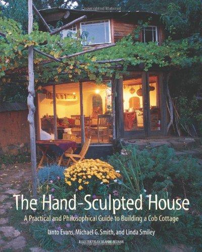 The Hand-Sculpted House: A Practical and Philosophical Guide to Building a Cob Cottage: A Practical Guide to Building a Cob Cottage (The Real Goods Solar Living Book)