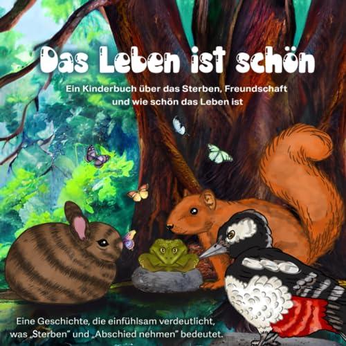 Das Leben ist schön: Eine Geschichte, die einfühlsam verdeutlicht, was "sterben" und "Abschied nehmen" bedeutet.