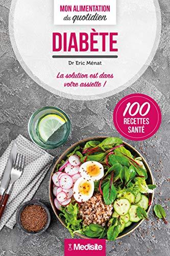 Diabète : la solution est dans votre assiette ! : 100 recettes santé