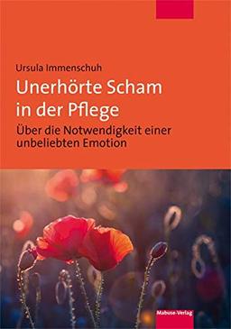 Unerhörte Scham in der Pflege. Über die Notwendigkeit einer unbeliebten Emotion