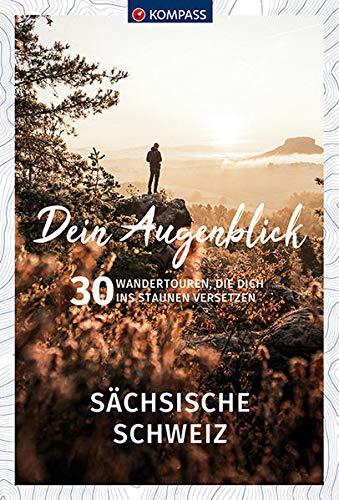 Dein Augenblick Sächsische Schweiz: 30 Wandertouren, die dich ins Staunen versetzen. (KOMPASS-Themen-Wanderführer)