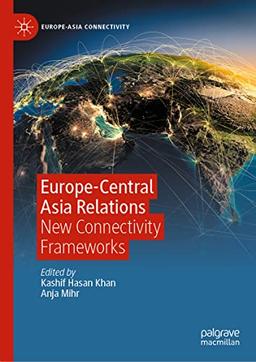 Europe-Central Asia Relations: New Connectivity Frameworks (Europe-Asia Connectivity)