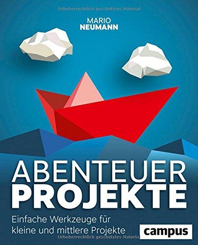 Abenteuer Projekte: Einfache Werkzeuge für kleine und mittlere Projekte