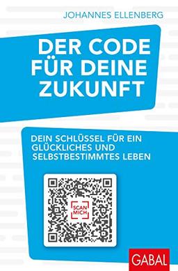 Der Code für deine Zukunft: Dein Schlüssel für ein glückliches und selbstbestimmtes Leben (Dein Erfolg)