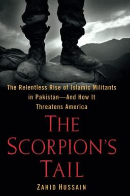 The Scorpion's Tail: The Relentless Rise of Islamic Militants in Pakistan-And How It Threatens America