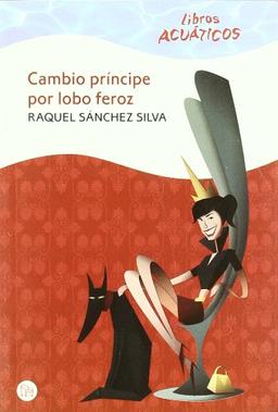 Cambio príncipe por lobo feroz (Libros Acuaticos)