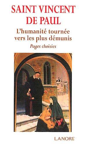 Saint Vincent de Paul : l'humanité tournée vers les plus démunis : pages choisies