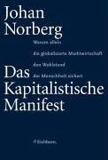 Das Kapitalistische Manifest: Warum allein die globalisierte Marktwirtschaft den Wohlstand der Menschheit sichert