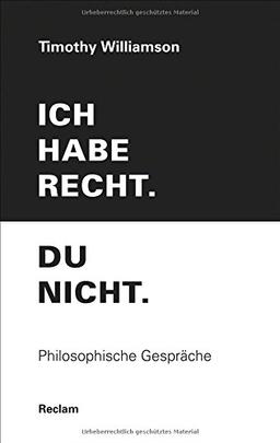 Ich habe recht. Du nicht.: Philosophische Gespräche (Reclam Taschenbuch)