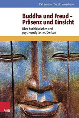 Buddha und Freud - Präsenz und Einsicht: Über buddhistisches und psychoanalytisches Denken