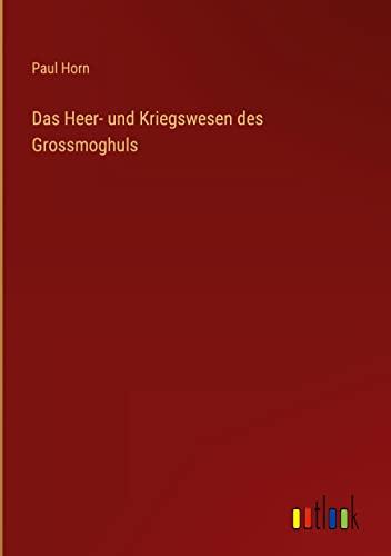 Das Heer- und Kriegswesen des Grossmoghuls