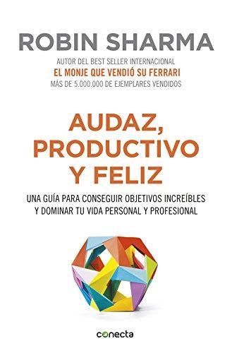 Audaz, productivo y feliz : una guía para conseguir objetivos increíbles y dominar tu vida personal y profesional (CONECTA, Band 300001)