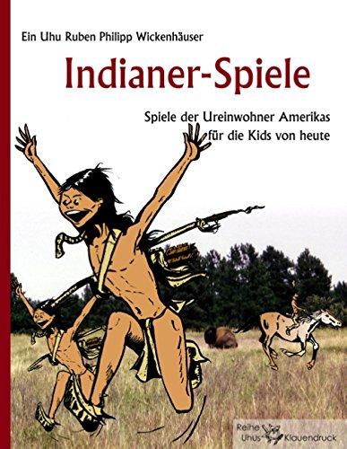 Indianer-Spiele: Spiele der Ureinwohner Amerikas für die Kids von heute