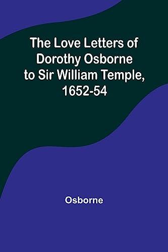 The Love Letters of Dorothy Osborne to Sir William Temple, 1652-54