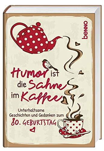 Geschenkbuch »Humor ist die Sahne im Kaffee«: Unterhaltsame Geschichten und Gedanken zum 80. Geburtstag