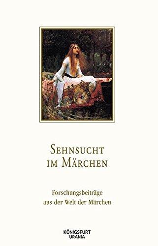 Sehnsucht im Märchen: Forschungsbeiträge aus der Welt der Märchen, Bd. 40