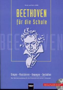 Beethoven für die Schule: Singen - Musizieren - Bewegen - Gestalten. Eine Materialiensammlung für den Musikunterricht ab der 5. Schulstufe. Sbnr. 150873