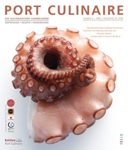 Port Culinaire Six - Ausgabe No. 6: Ein kulinarischer Sammelband. Reportagen-Rezepte-Warenkunde