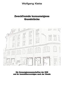 Zweckfremde Konsumeigene Grundstücke: Die Konsumgesnossenschaften der DDR und ihr Immobilienvermögen nach der Wende