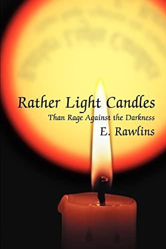 Rather Light Candles: Than Rage Against the Darkness