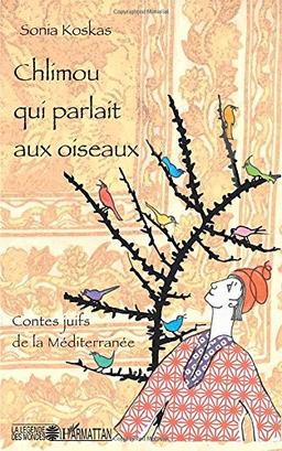 Chlimou qui parlait aux oiseaux : contes juifs de la Méditerranée