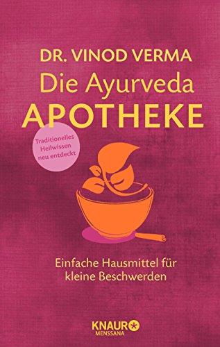 Die Ayurveda-Apotheke: Einfache Hausmittel für kleine Beschwerden