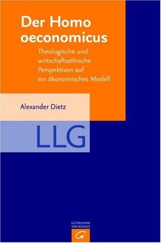 Der homo oeconomicus: Theologische und wirtschaftsethische Perspektiven auf ein ökonomisches Modell