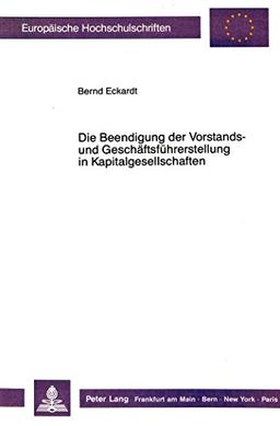 Die Beendigung der Vorstands- und Geschäftsführerstellung in Kapitalgesellschaften (Europäische Hochschulschriften - Reihe II)