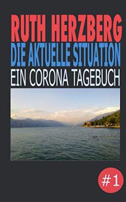 Die aktuelle Situation: Ein Corona -Tagebuch