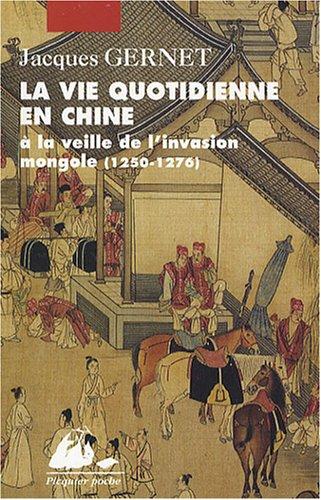 La vie quotidienne en Chine à la veille de l'invasion mongole : 1250-1276