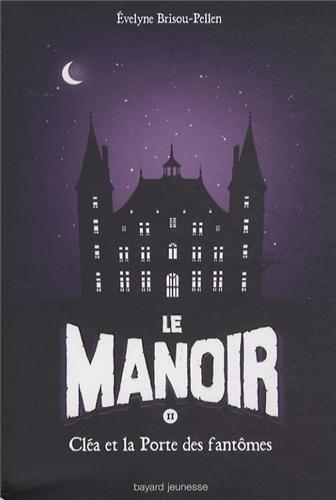 Le manoir. Vol. 2. Cléa et la porte des fantômes