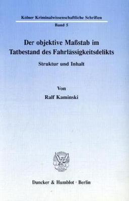 Der objektive Maßstab im Tatbestand des Fahrlässigkeitsdelikts.: Struktur und Inhalt.