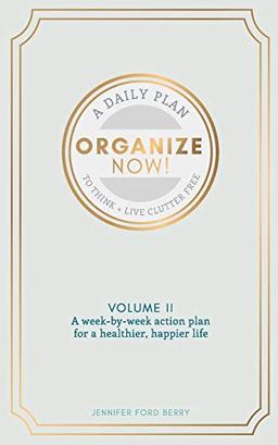 Organize Now: Think and Live Clutter Free