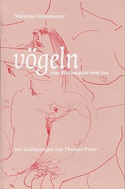 vögeln - eine Philosophie vom Sex: Mit Zeichnungen von Thomas Putze