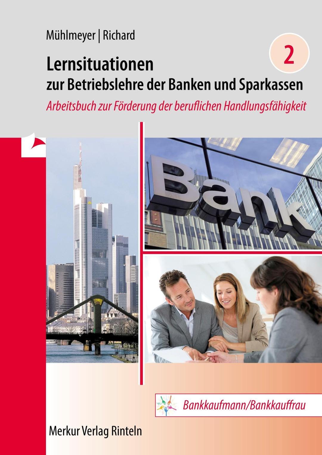 Lernsituationen zur Betriebslehre der Banken und Sparkassen Band 2: Arbeitsbuch zur Förderung der beruflichen Handlungsfähigkeit