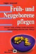 Früh- und Neugeborene pflegen: Stress- und schmerzreduzierende, entwicklungsfördernde Pflege
