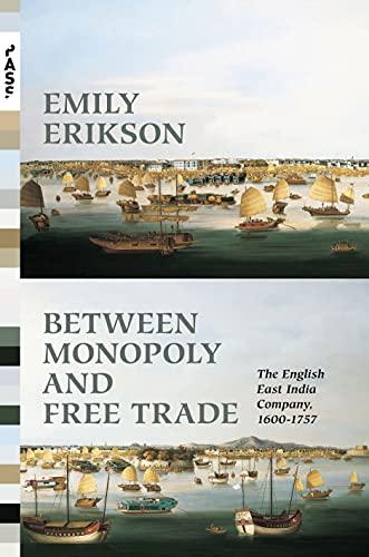 Between Monopoly and Free Trade: The English East India Company, 1600-1757 (Princeton Analytical Sociology Series)