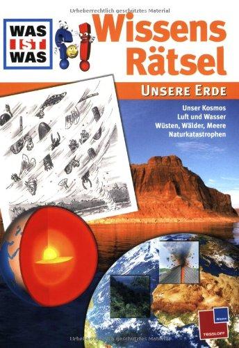 Was ist Was WissensRätsel. Unsere Erde: Unser Kosmos, Luft und Wasser, Wüsten, Wälder, Meere, Naturkatastrophen